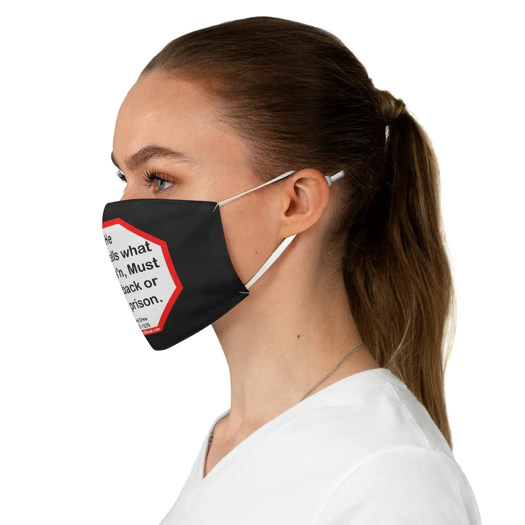 He who sells what isn't his'n, Must buy it back or go to prison.  -  Daniel Drew  1797 - 1879  - B4Uspeak Make a Statement Fabric Face Mask blk