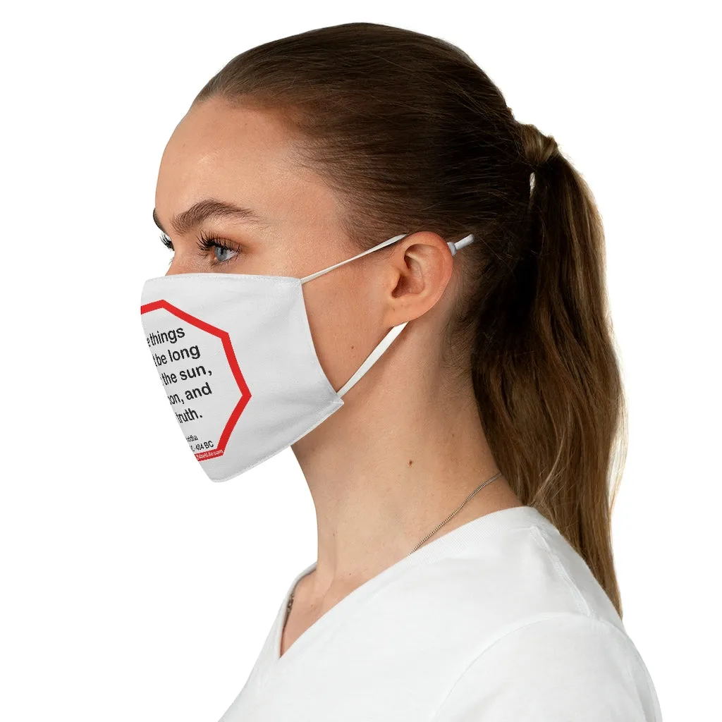 Three things cannot be long hidden: the sun, the moon, and the truth.  -  Buddha  567 BC - 484 BC  - B4Uspeak Make a Statement Fabric Face Mask wht